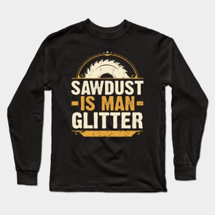 Sawdust Is Man Glitter Woodwork Carpenter Long Sleeve T-Shirt